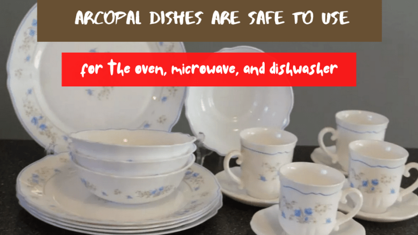 Arcopal dishes are safe to use in the oven, microwave, and dishwasher